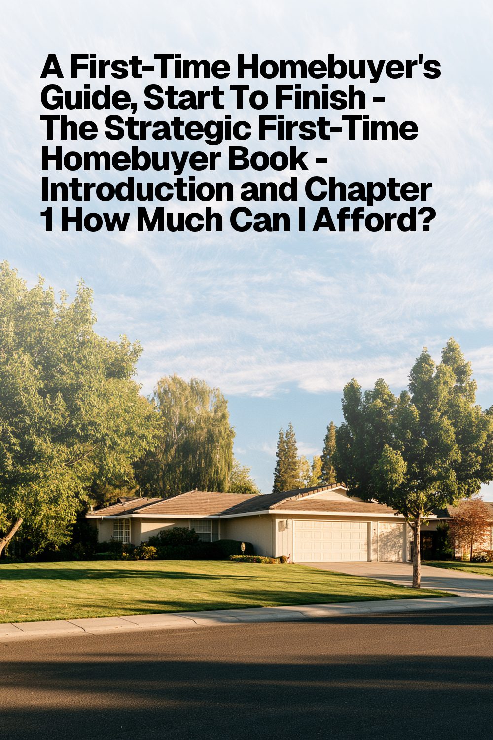 A First-Time Homebuyer's Guide, Start To Finish - The Strategic First-Time Homebuyer Book - Introduc