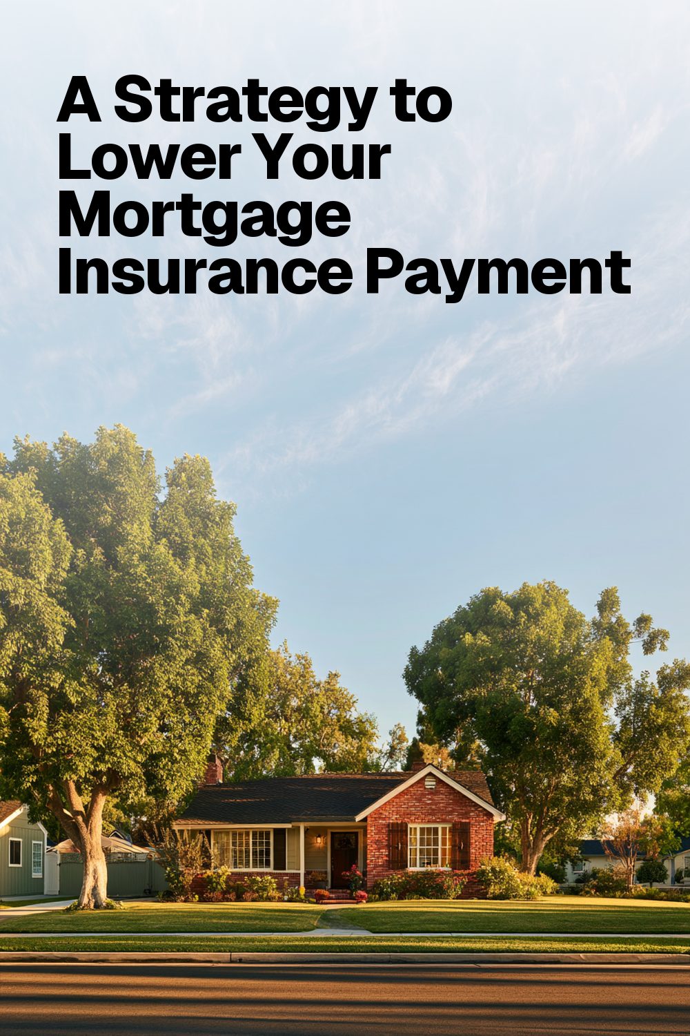 A Strategy to Lower Your Mortgage Insurance Payment