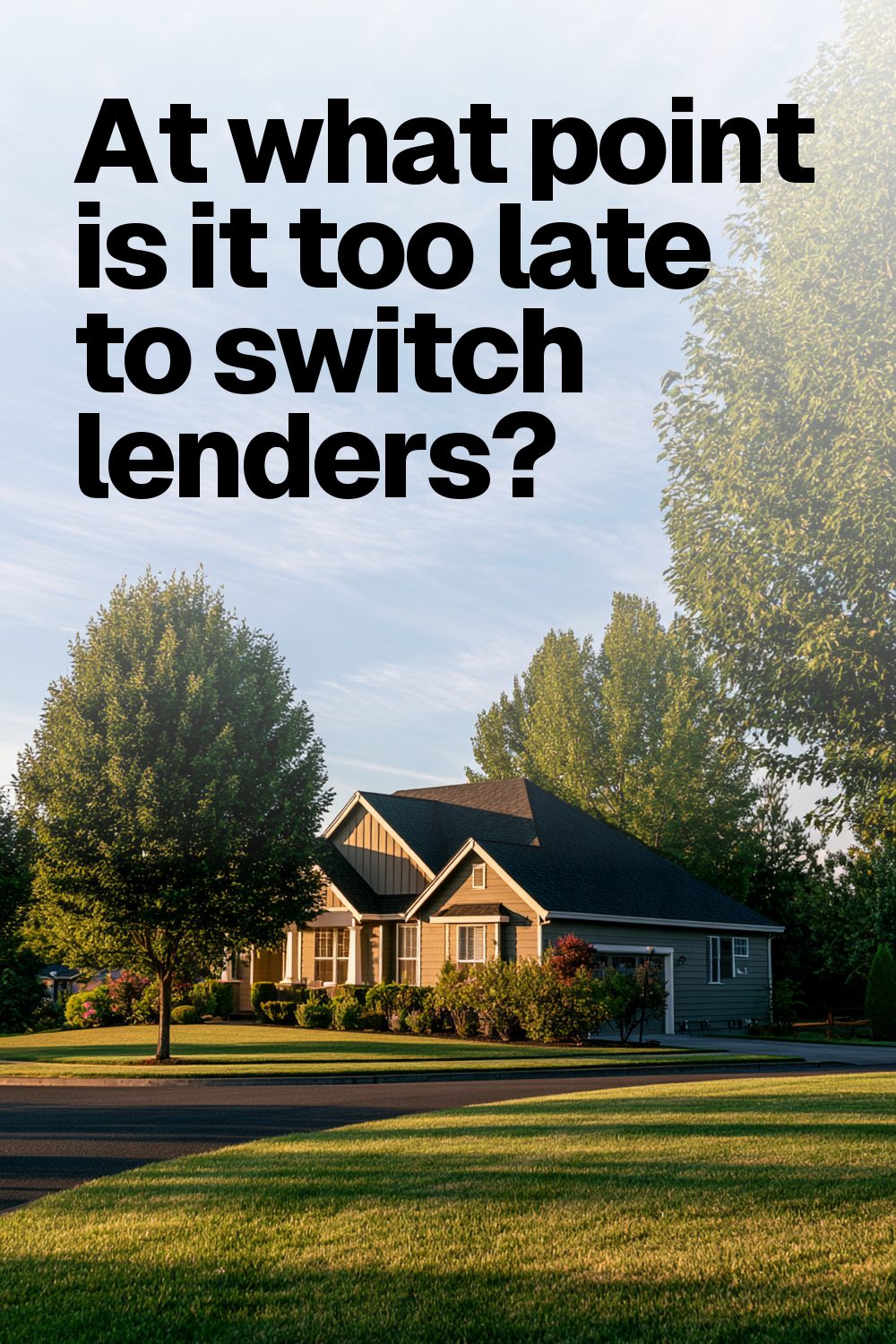 At what point is it too late to switch lenders?