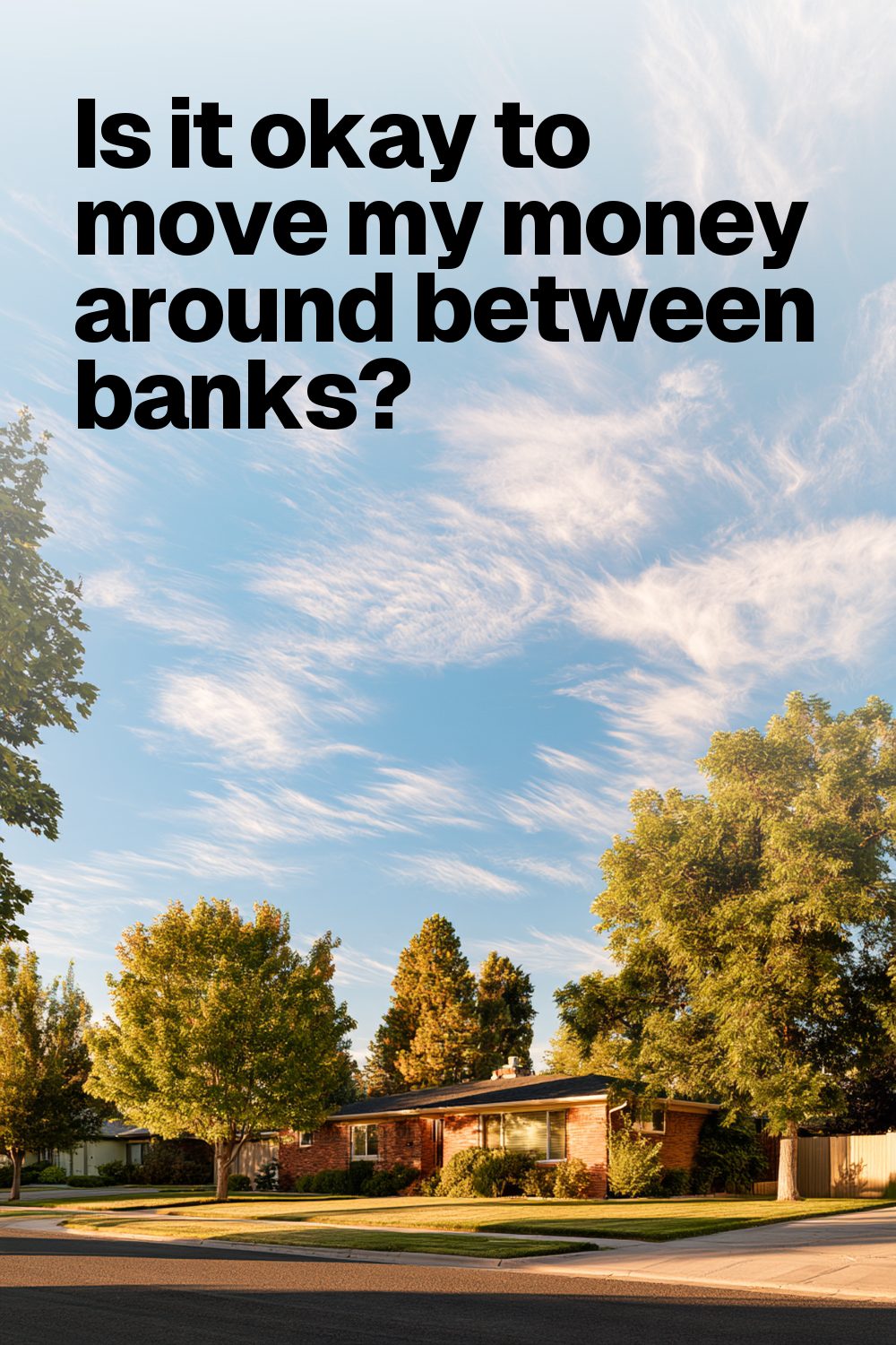 Is it okay to move my money around between banks?