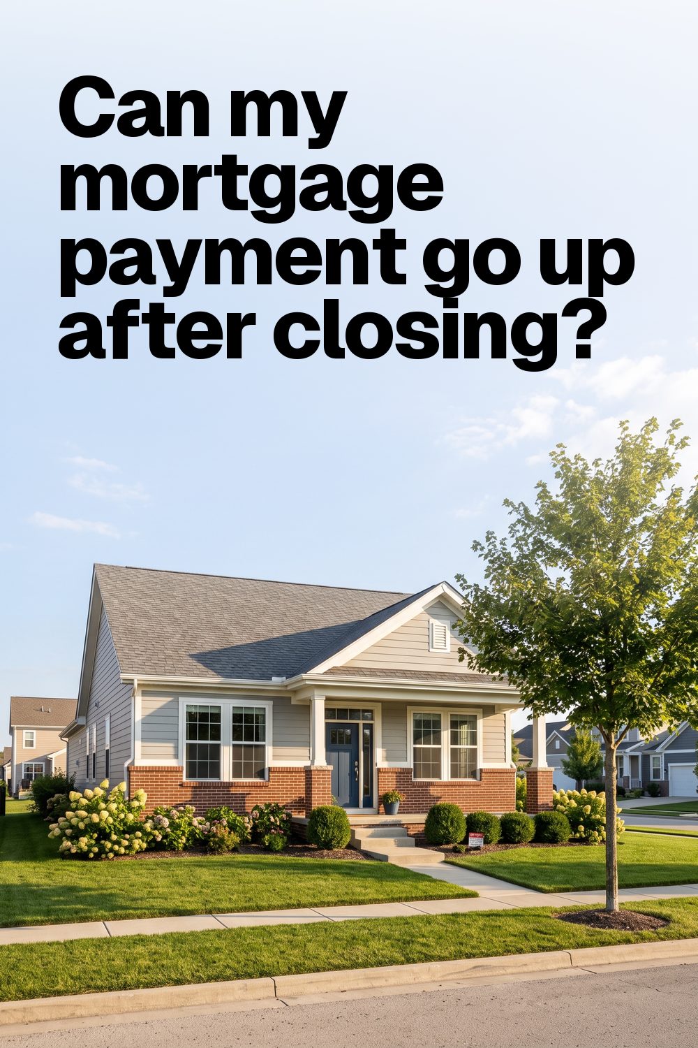 Can my mortgage payment go up after closing?