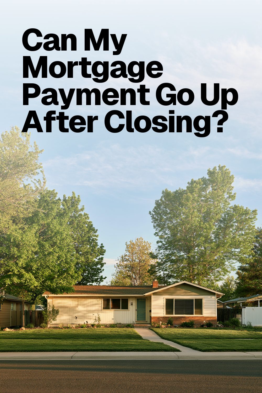Can My Mortgage Payment Go Up After Closing?