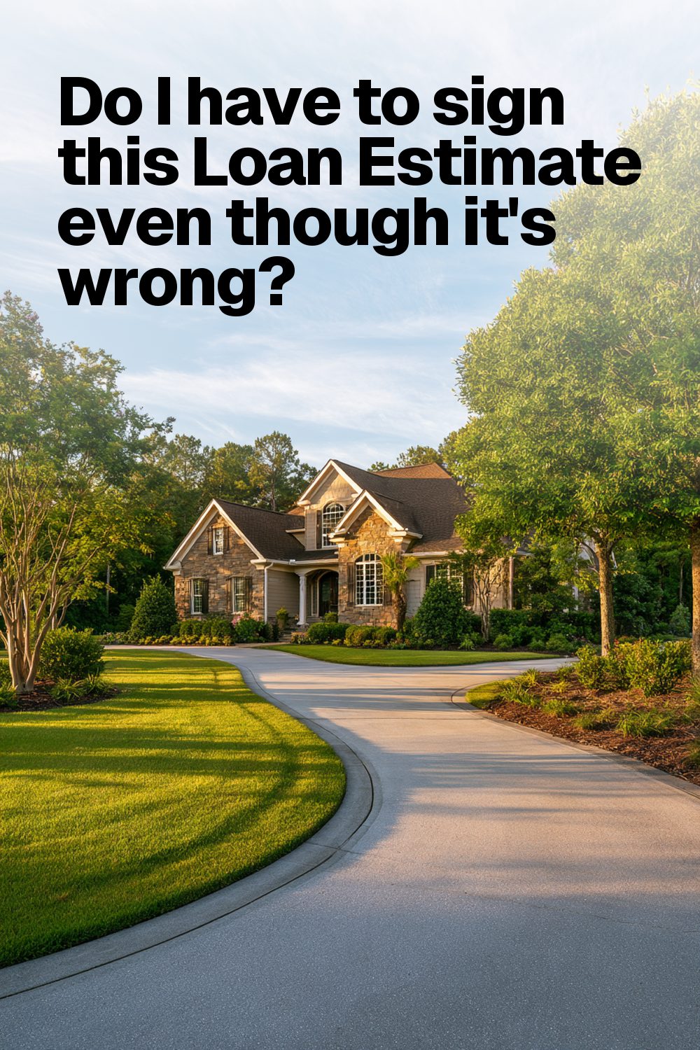Do I have to sign this Loan Estimate even though it's wrong?