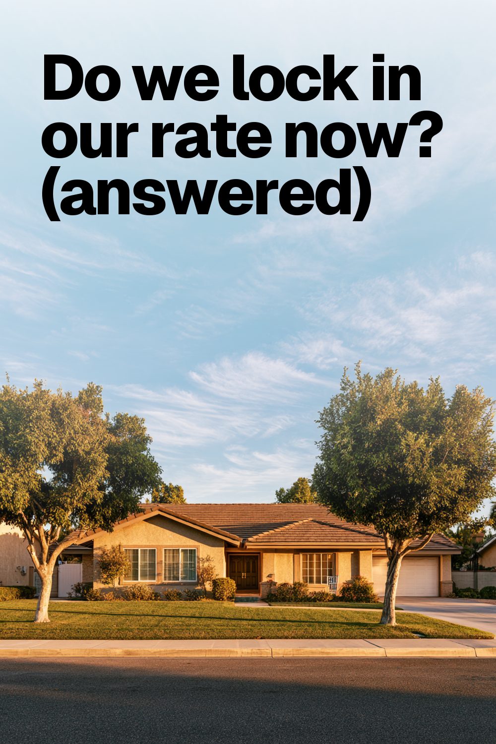 Do we lock in our rate now? (answered)