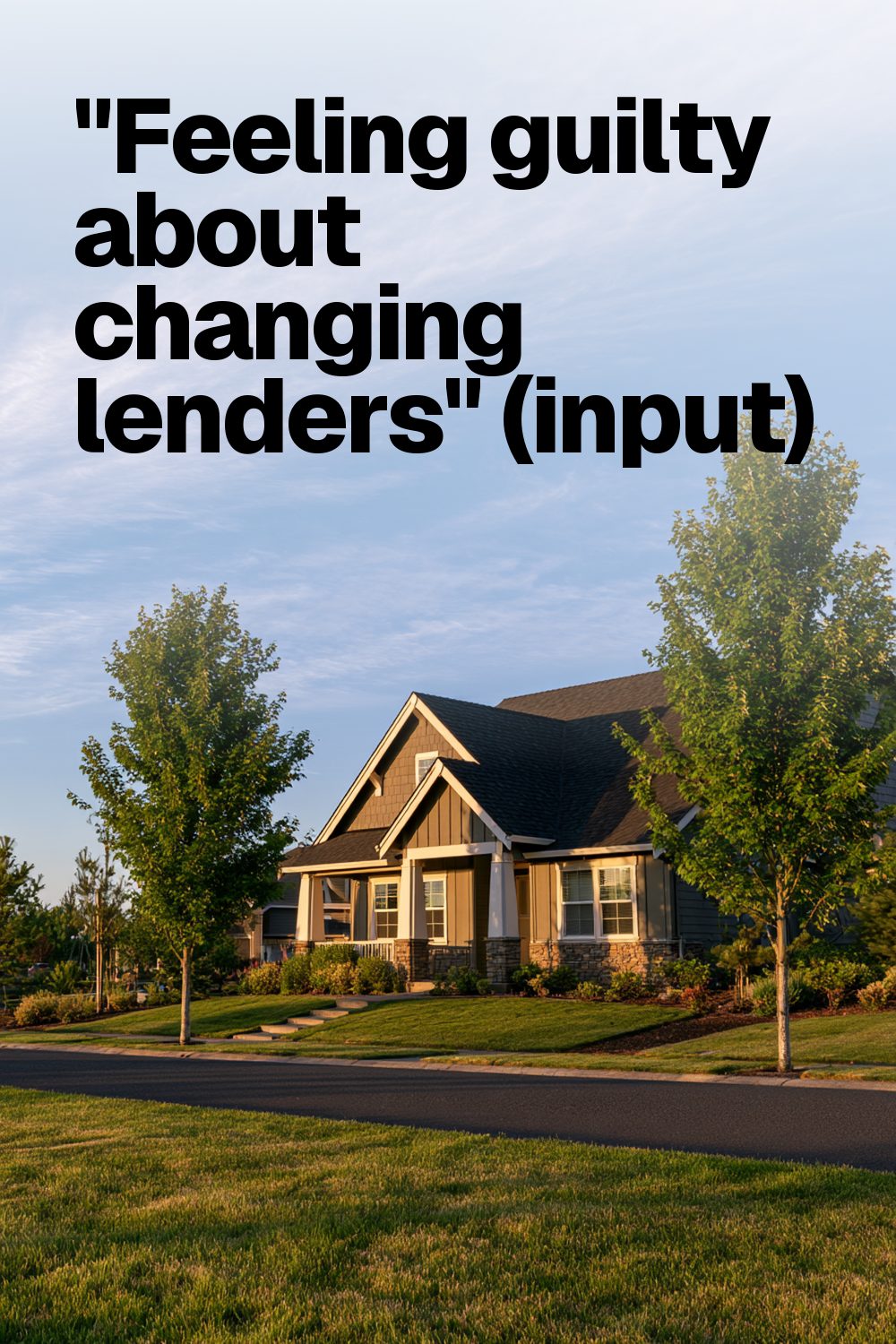"Feeling guilty about changing lenders" (input)