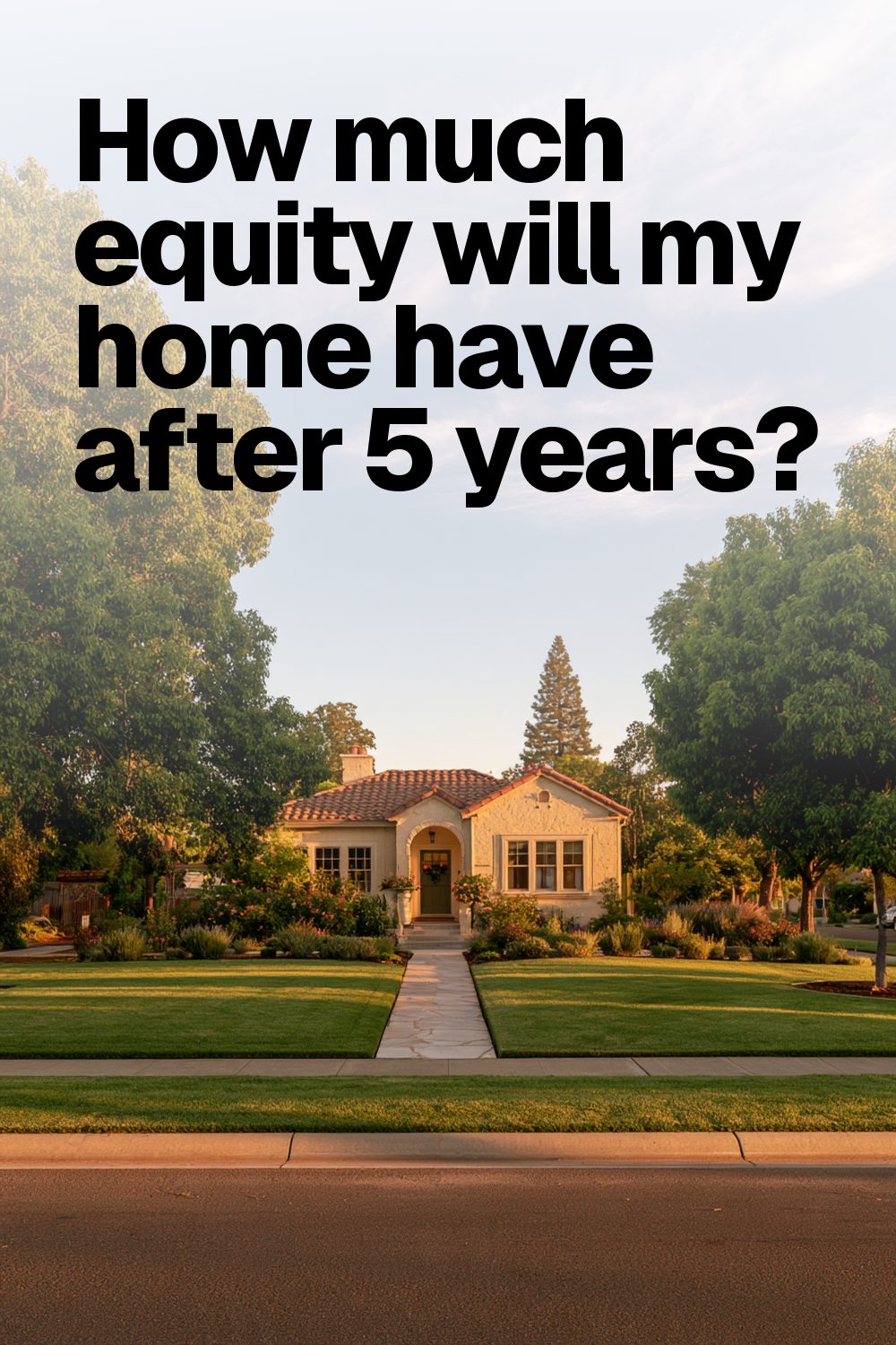 How much equity will my home have after 5 years?
