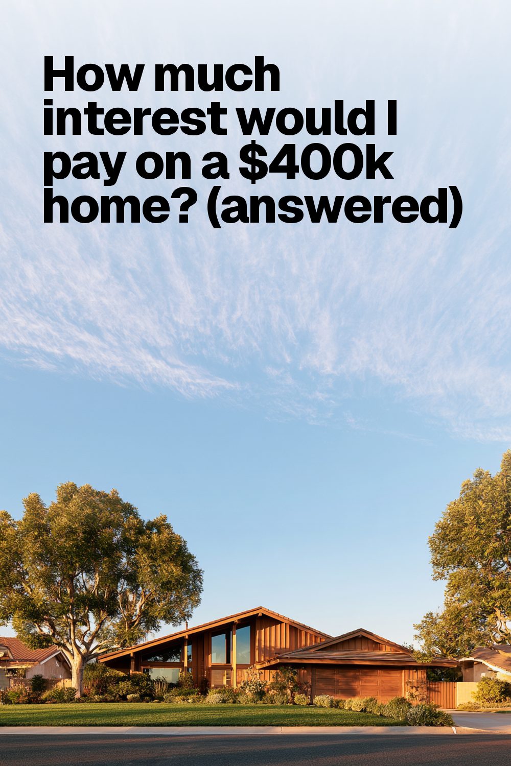 How much interest would I pay on a $400k home? (answered)