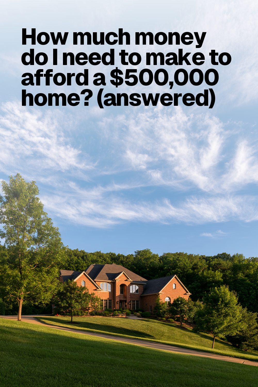 How much money do I need to make to afford a $500,000 home? (answered)