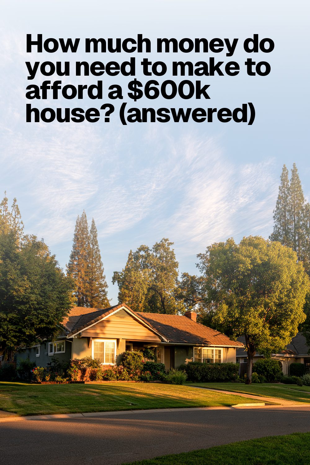 How much money do you need to make to afford a $600k house? (answered)