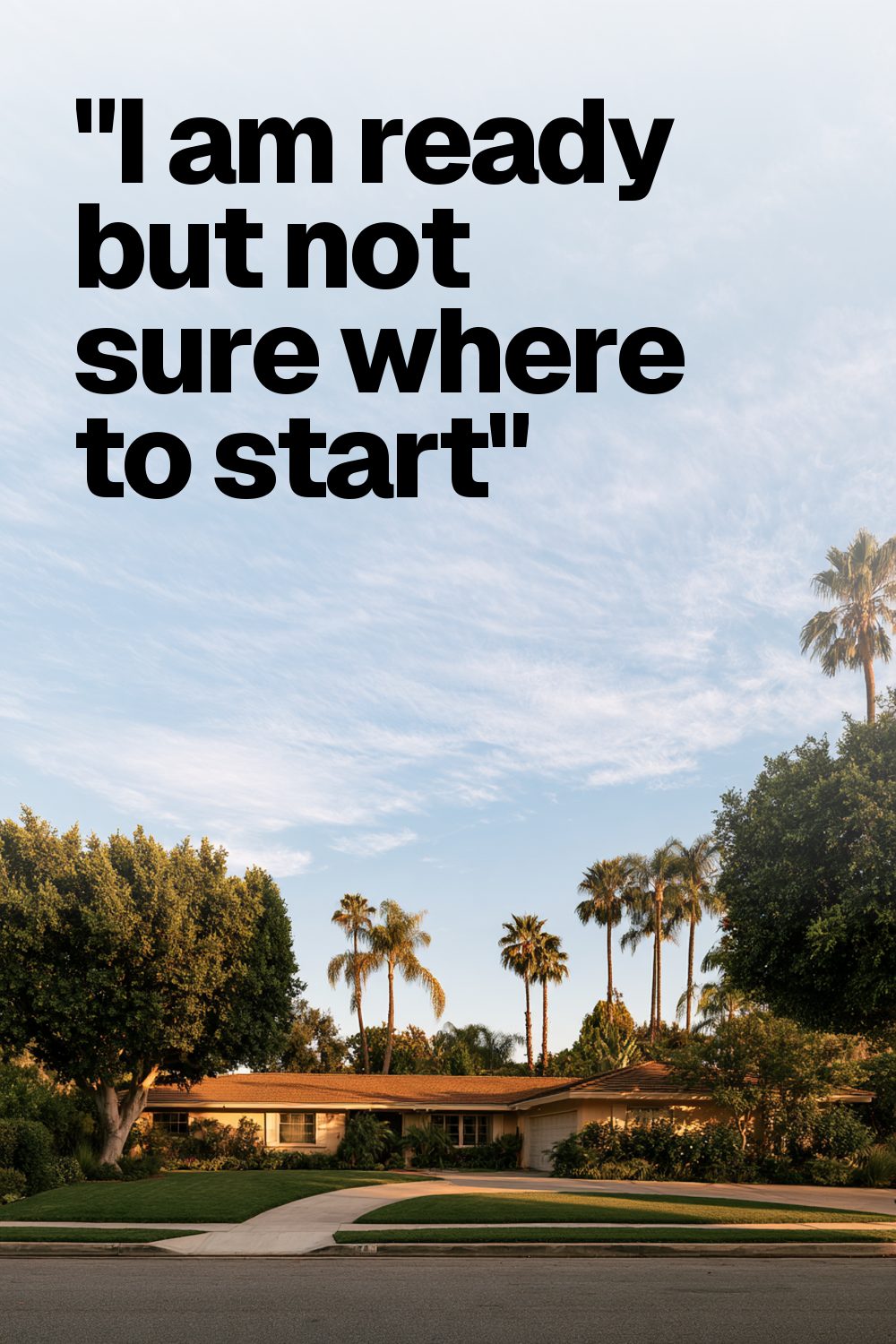"I am ready but not sure where to start"