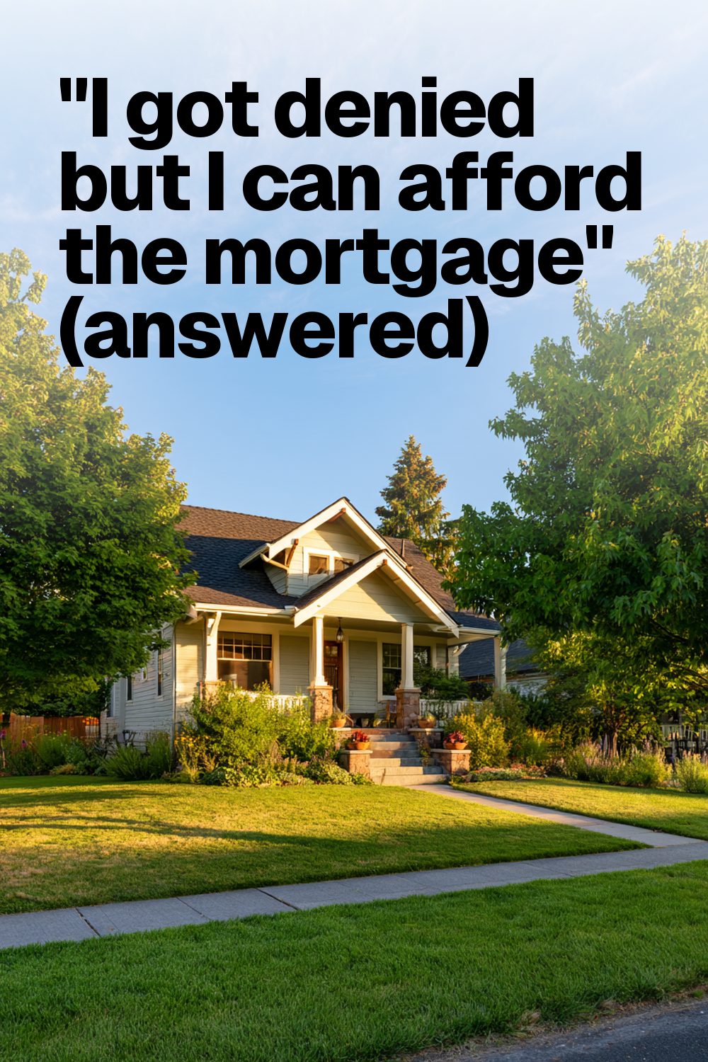 "I got denied but I can afford the mortgage" (answered)