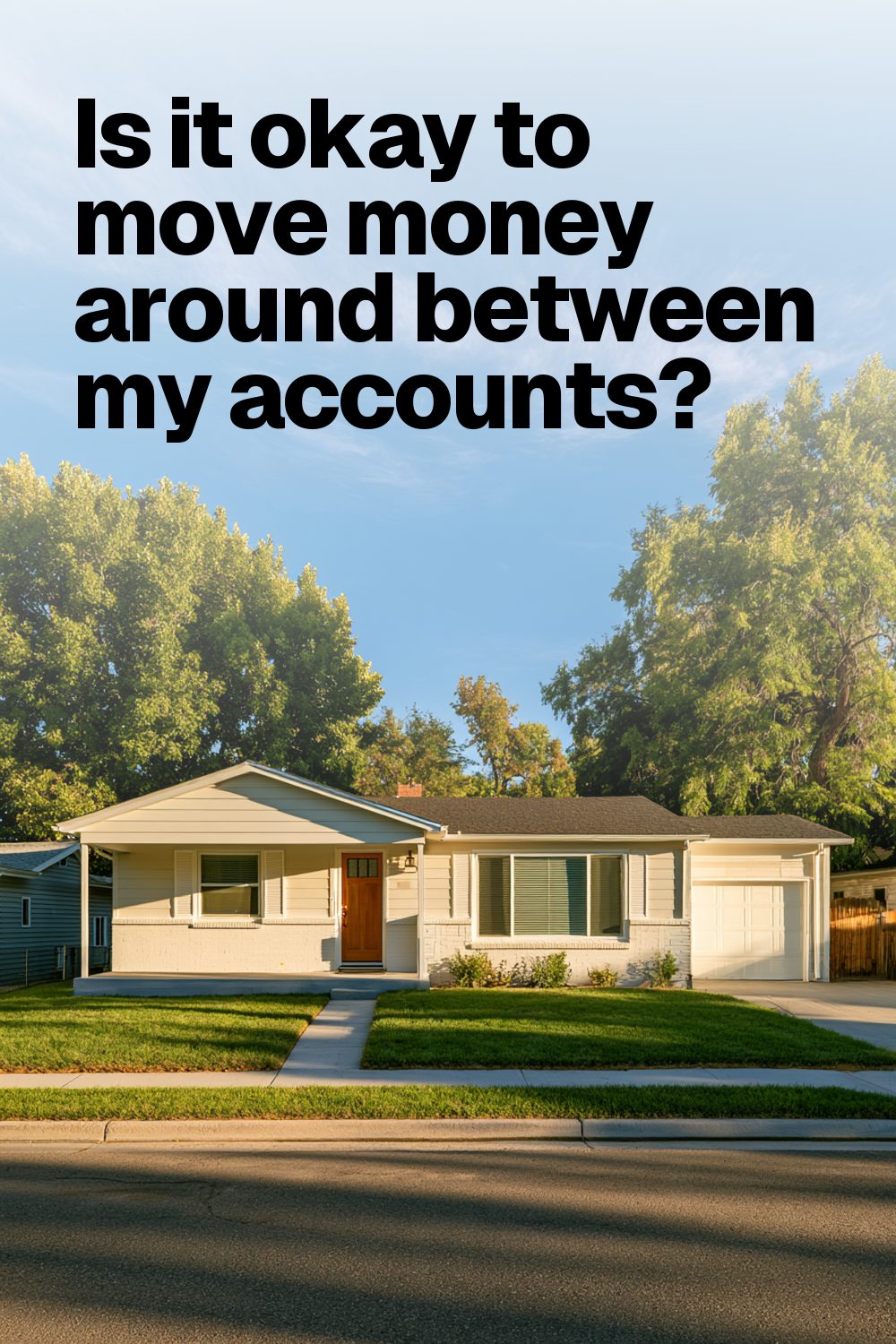 Is it okay to move money around between my accounts?