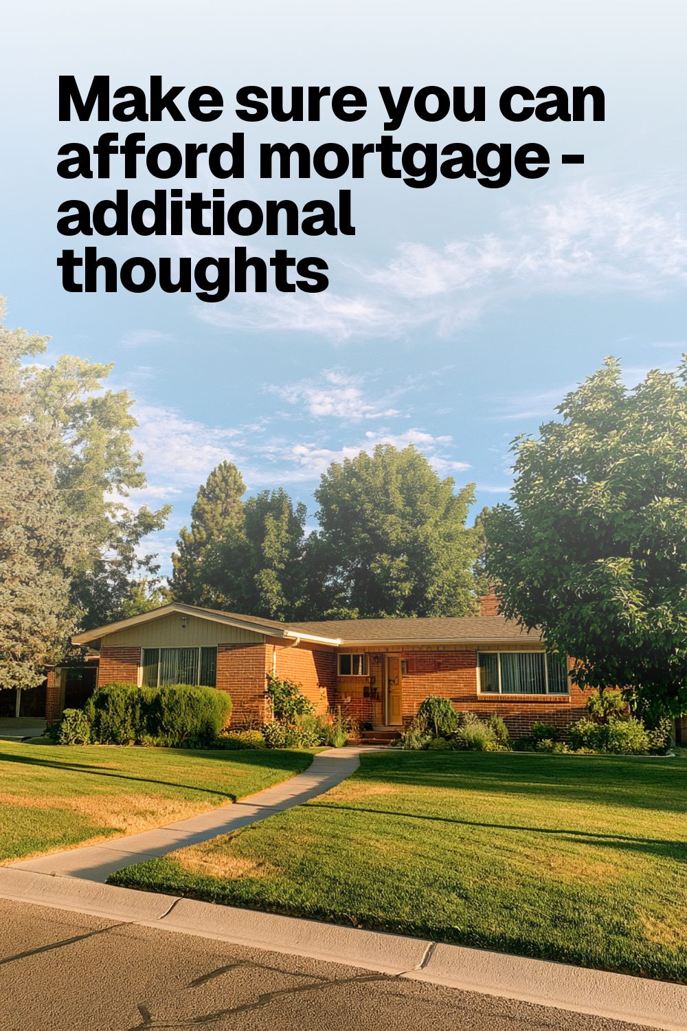 Make sure you can afford mortgage - additional thoughts
