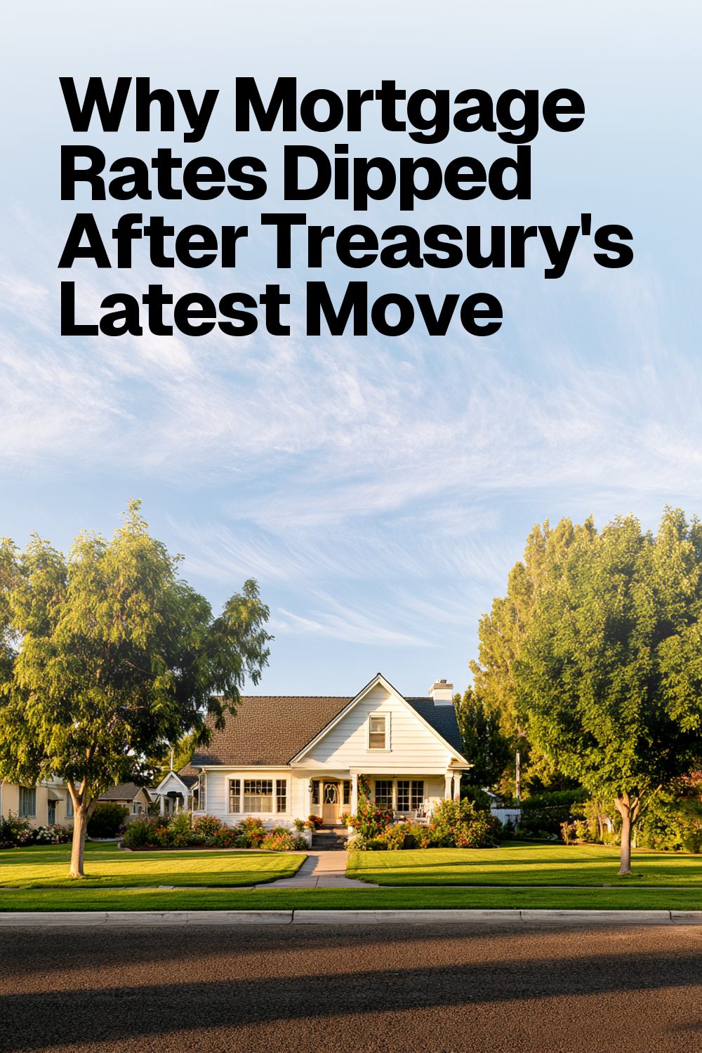 Why Mortgage Rates Dipped After Treasury's Latest Move