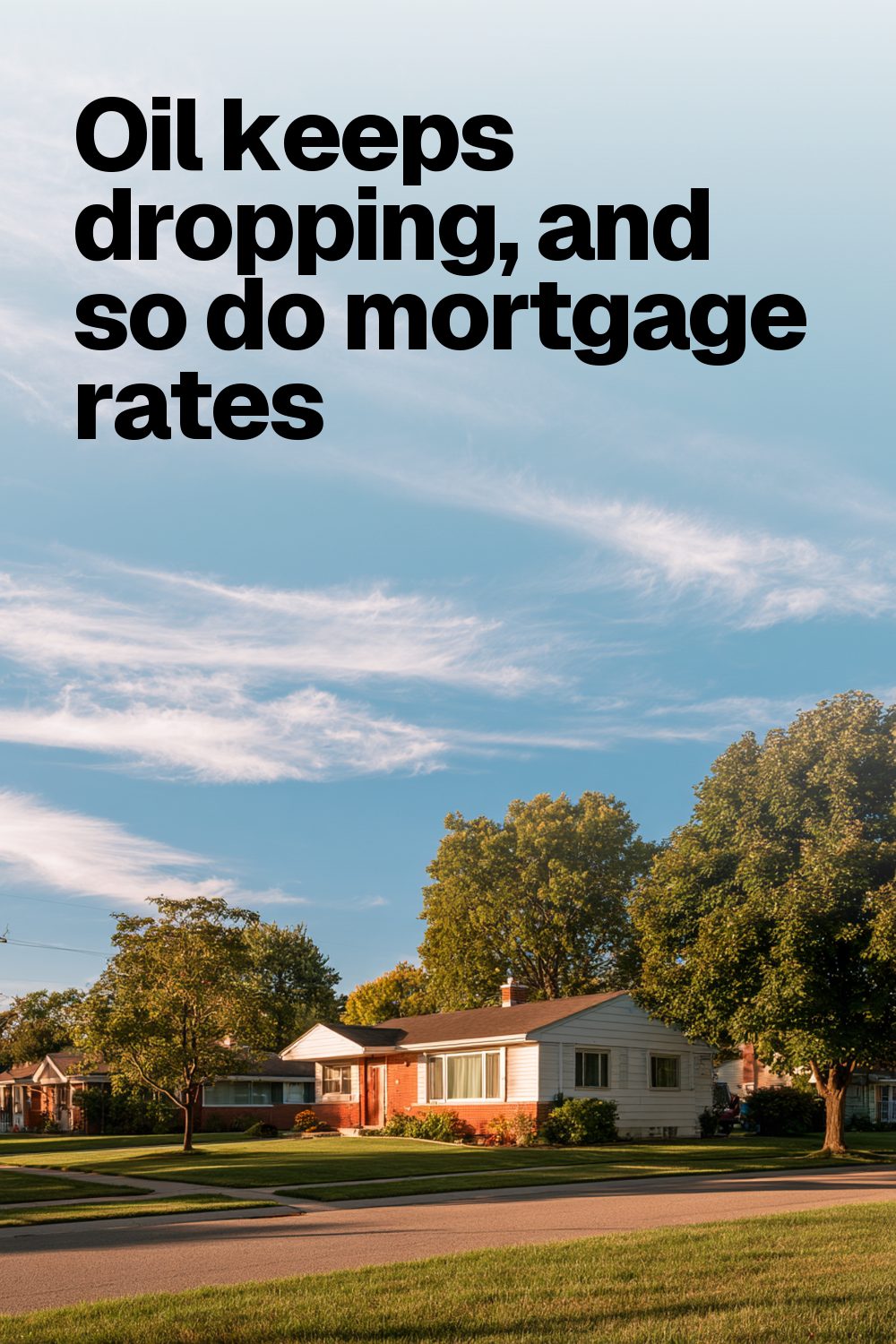Oil keeps dropping, and so do mortgage rates