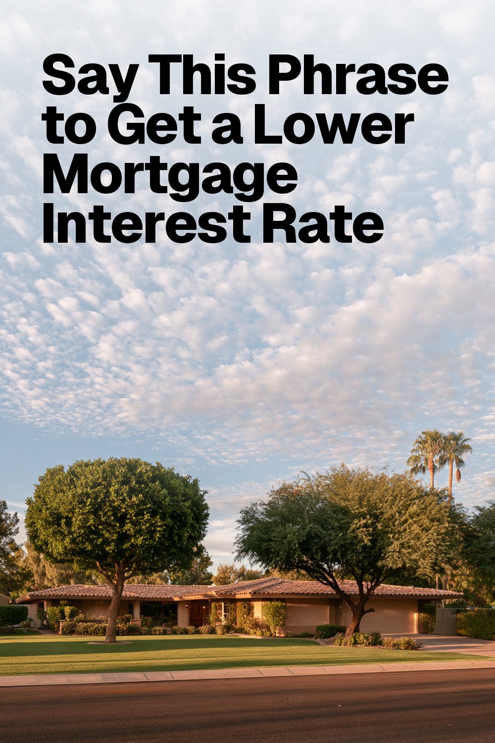 Say This Phrase to Get a Lower Mortgage Interest Rate