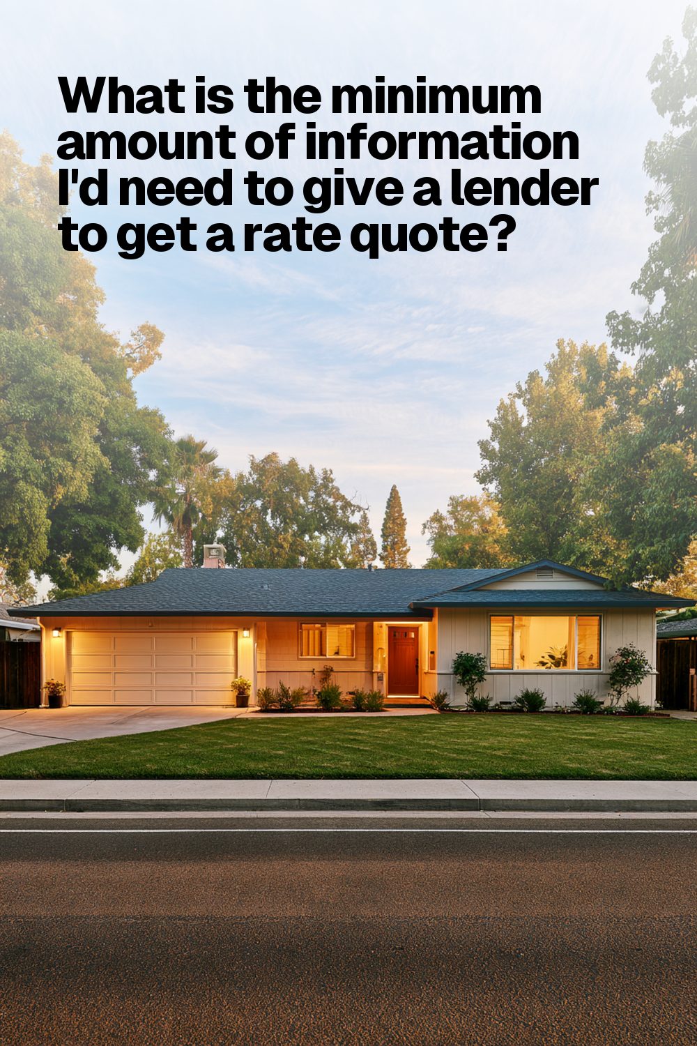 What is the minimum amount of information I'd need to give a lender to get a rate quote?