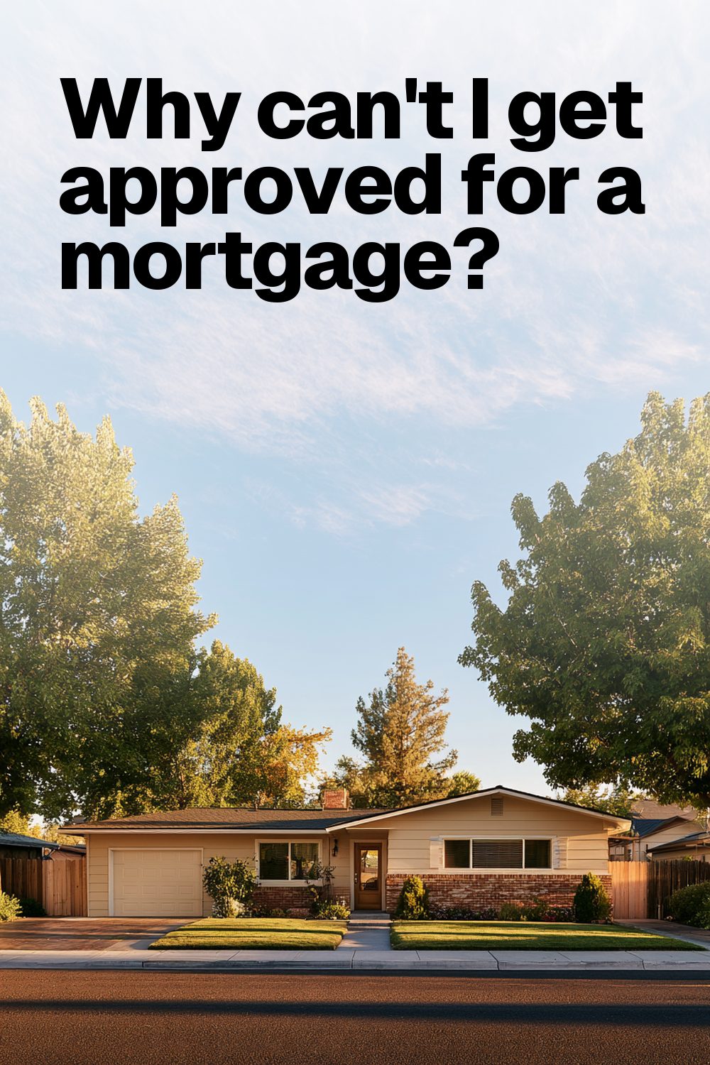 Why can't I get approved for a mortgage?